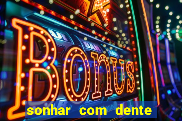 sonhar com dente caindo no jogo do bicho